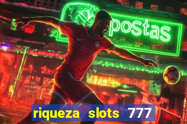 riqueza slots 777 paga mesmo