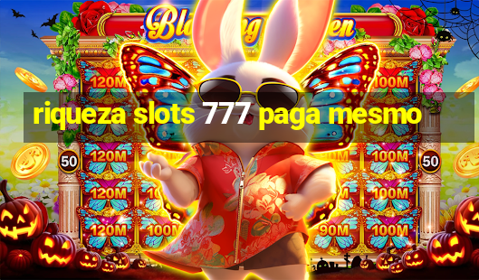 riqueza slots 777 paga mesmo