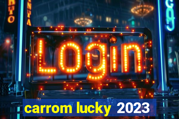 carrom lucky 2023