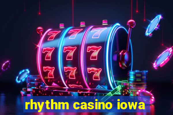 rhythm casino iowa