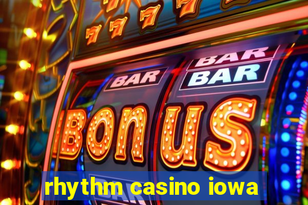 rhythm casino iowa