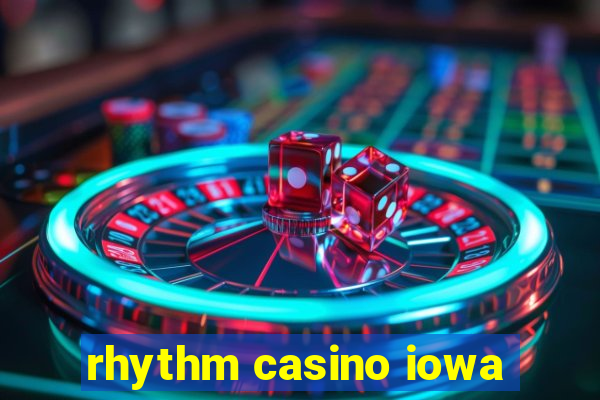 rhythm casino iowa