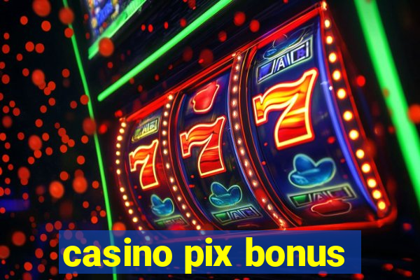 casino pix bonus