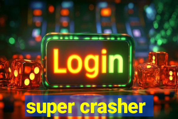 super crasher