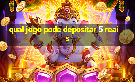 qual jogo pode depositar 5 reais