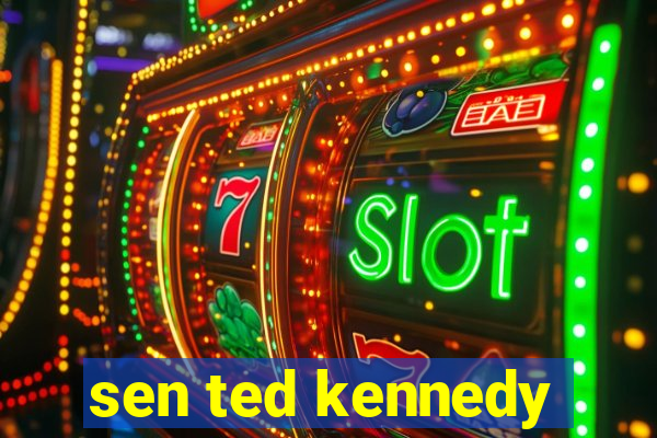 sen ted kennedy