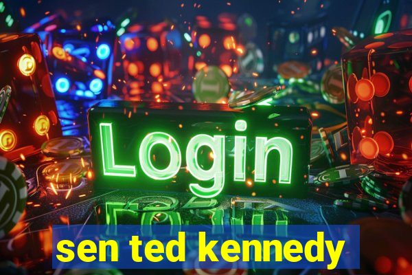 sen ted kennedy