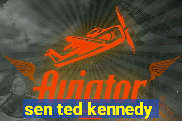 sen ted kennedy