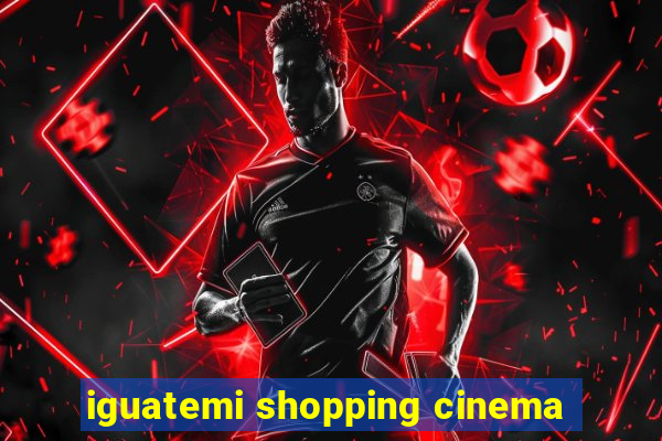 iguatemi shopping cinema