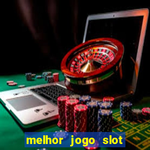 melhor jogo slot para ganhar dinheiro