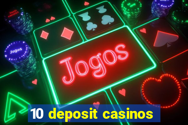 10 deposit casinos