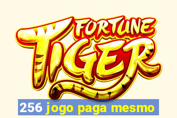 256 jogo paga mesmo