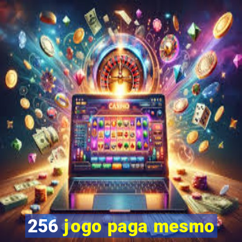 256 jogo paga mesmo