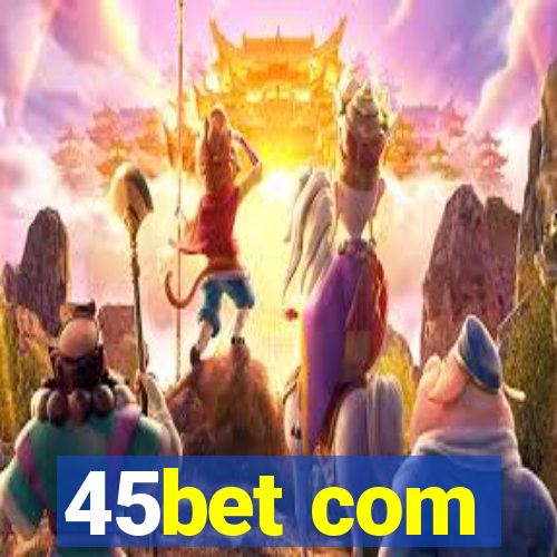 45bet com