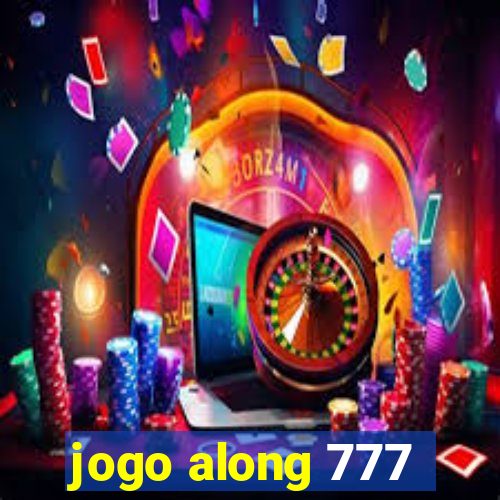 jogo along 777