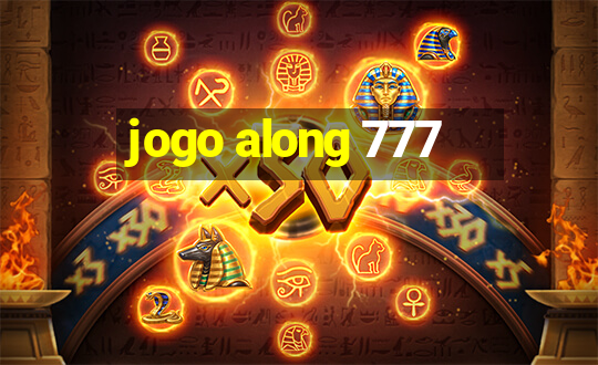 jogo along 777