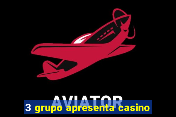 3 grupo apresenta casino