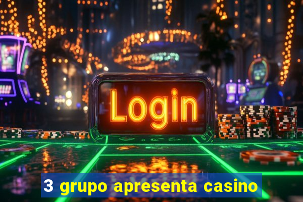 3 grupo apresenta casino