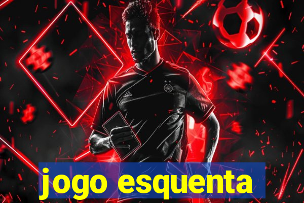 jogo esquenta