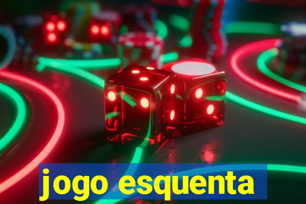 jogo esquenta