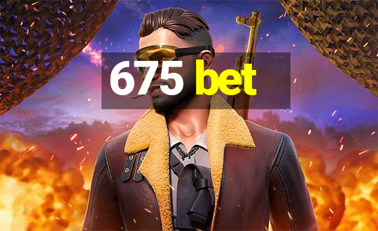 675 bet