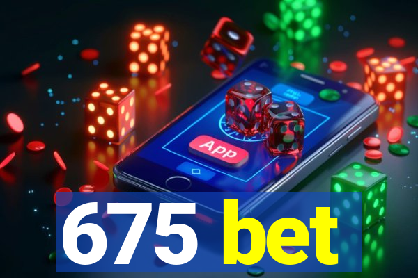 675 bet