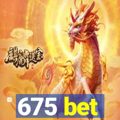 675 bet