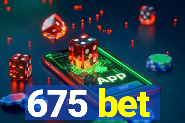 675 bet