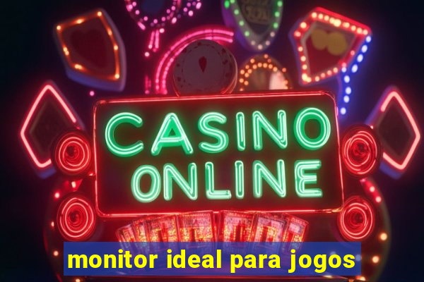 monitor ideal para jogos