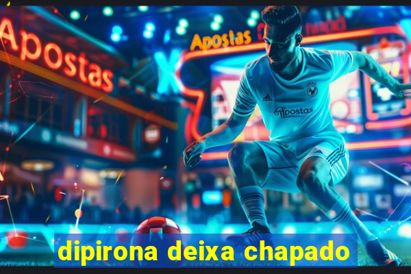 dipirona deixa chapado