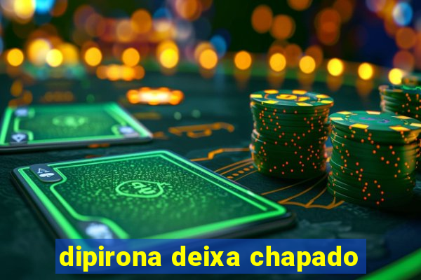 dipirona deixa chapado