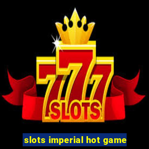 slots imperial hot game