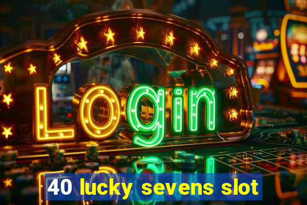 40 lucky sevens slot