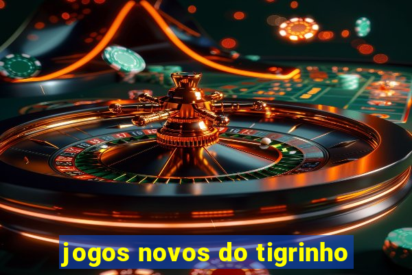 jogos novos do tigrinho