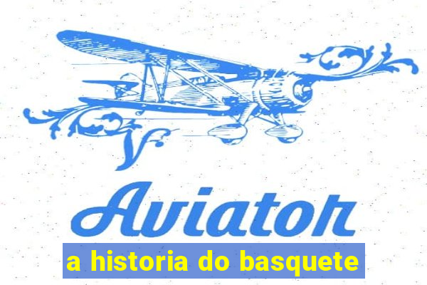 a historia do basquete