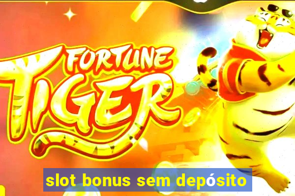 slot bonus sem depósito