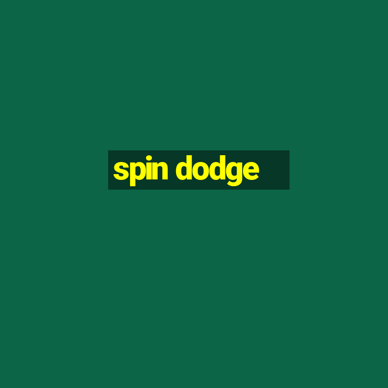 spin dodge