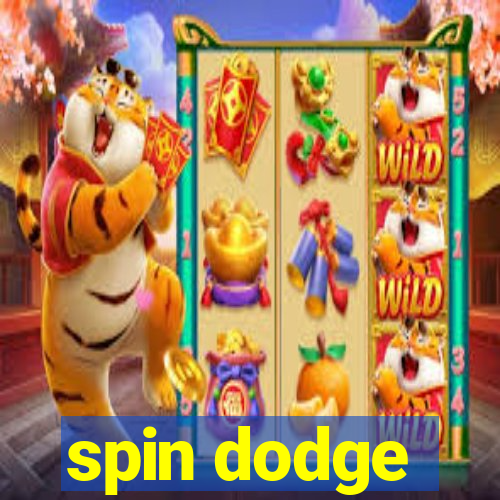 spin dodge