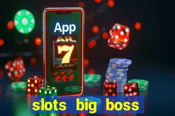 slots big boss paga mesmo