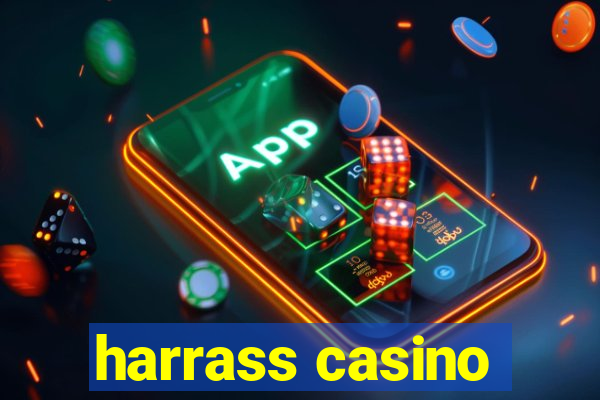 harrass casino