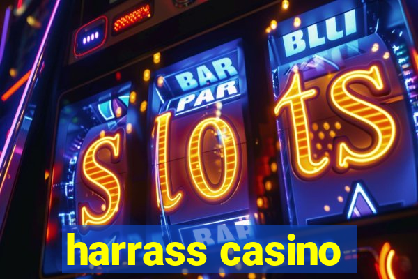 harrass casino