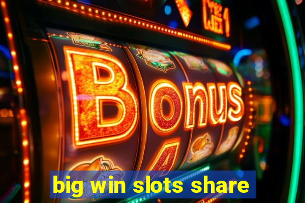 big win slots share