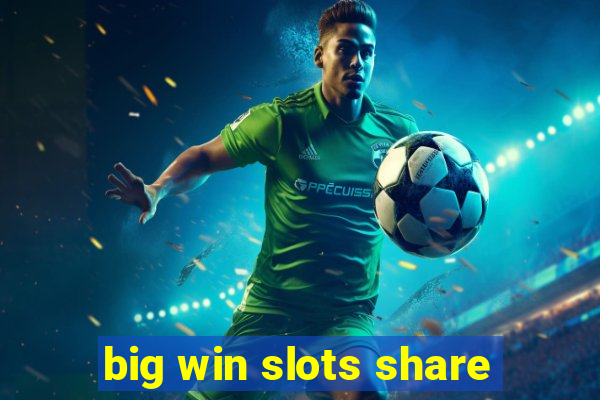 big win slots share