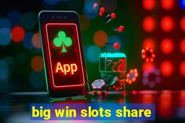 big win slots share