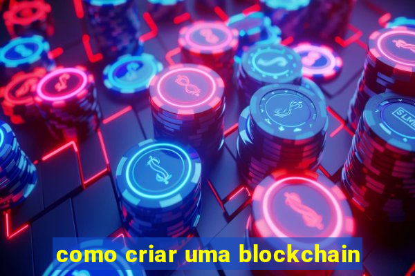 como criar uma blockchain