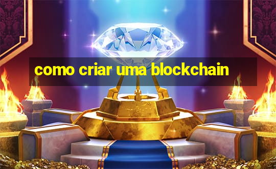 como criar uma blockchain