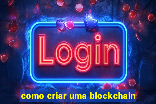 como criar uma blockchain