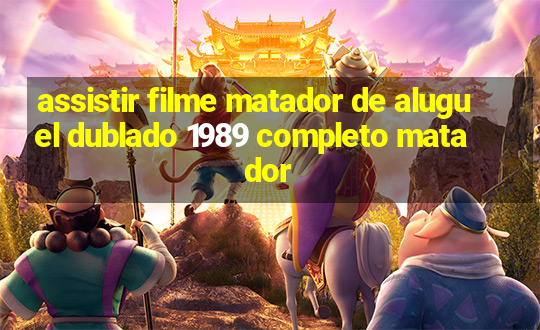 assistir filme matador de aluguel dublado 1989 completo matador