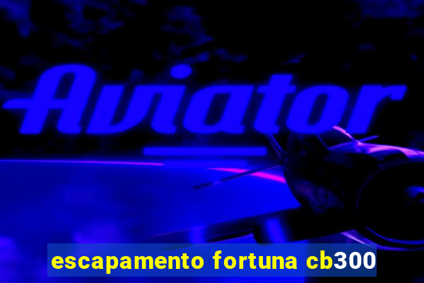 escapamento fortuna cb300