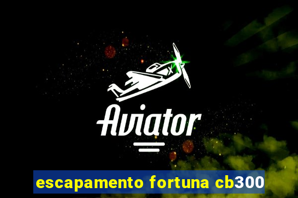 escapamento fortuna cb300